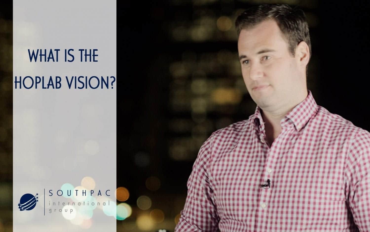Find out "What is HOPLAB Vision" with Southpac Internationals CEO, Andy Shown